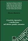 Giustizia riparativa e mediazione nel diritto penale canonico libro di Riondino Michele