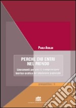 Perché Dio entri nel mondo. Lineamenti per una ri-comprensione teorico-pratica del ministero pastorale libro