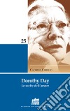 Dorothy Day. Le scelte dell'amore libro