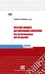 Pastori dinanzi all'emergenza educativa. Per la formazione dei formatori libro