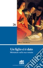 Un figlio ci è dato. Miniature sulla sua venuta libro