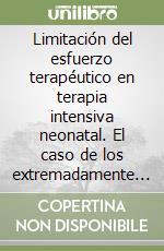 Limitación del esfuerzo terapéutico en terapia intensiva neonatal. El caso de los extremadamente prematuros libro