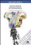 Istituzioni di pedagogia. L'educazione: senso, questioni, prospettive libro di Pezzella Anna Maria