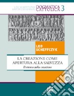 La creazione come apertura alla salvezza. Dottrina sulla creazione libro