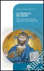 La pienezza di Cristo. Verità, comunione e adorazione. Saggio sulla cattolicità della Chiesa libro