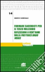 Formare sacerdoti per il terzo millennio. Riflessioni a vent'anni dalla «Pastores dabo vobis» libro