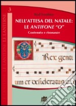 Nell'attesa del Natale: le antifone «O». Contenuto e risonanze libro