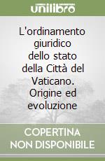 L'ordinamento giuridico dello stato della Città del Vaticano. Origine ed evoluzione