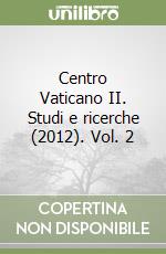 Centro Vaticano II. Studi e ricerche (2012). Vol. 2 libro