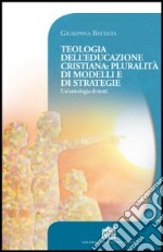 Teologia dell'educazione cristiana: pluralità di modelli e di strategie. Un'antologia di testi libro