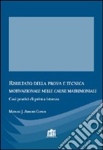 Risultato della prova e tecnica motivazionale nelle cause matrimoniali. Casi pratici di prima istanza libro