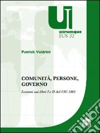 Comunità, persone, governo. Lezioni sui libri I e II del CIC 1983 libro