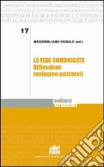 La fede comunicata. Riflessioni teologico-pastorali libro