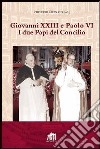 Giovanni XXIII e Paolo VI. I due papi del Concilio libro