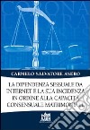 La dipendenza sessuale da internet e la sua incidenza in ordine alla capacità consensuale matrimoniale libro