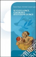 Se vuoi la pace costruisci istituzioni di pace. Atti del Colloquio Internazionale di Dottrina sociale della Chiesa libro