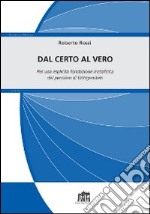 Dal certo al vero. Per una esplicita fondazione metafisica del pensiero di Wittgenstein libro