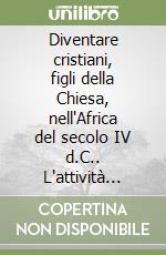 Diventare cristiani, figli della Chiesa, nell'Africa del secolo IV d.C.. L'attività pastorale di Ottato di Milevi libro