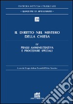 Il diritto nel mistero della Chiesa. Vol. 4: Prassi amministrativa e procedure speciali libro