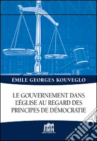 Le gouvernement dans l'Église au regard des principes de démocratie libro