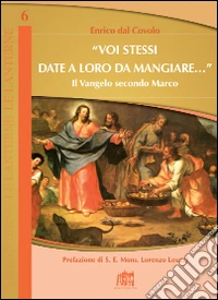 «Voi stessi date a loro da mangiare...». Il Vangelo secondo Marco libro