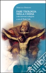 Fare teologia nella Chiesa. E due interviste teologiche libro