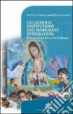 US Catholic institutions and immigrant integration. Will the Church rise to the challenge? libro