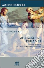 Alle sorgenti della vita per l'anno della Vita Consacrata. Ediz. speciale libro