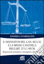 Il mandatum del can. 812 CIC e la missio canonica dell'art. 27 § 1 SPCH disposizioni normative convergenti o divergenti?