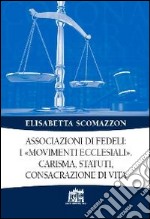 Associazioni di fedeli: i «movimenti ecclesiali». Carisma, statuti, consacrazione di vita