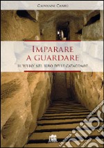 Imparare a guardare. Il «bello» nel buio delle catacombe libro