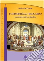 L'università al traguardo. Fra misericordia e giustizia libro