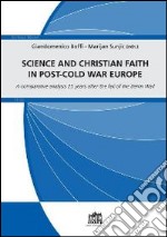 Science and christian faith in post-cold war europe. A comparative analysis 25 years after the fall of the Berlin Wall