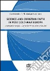 Science and christian faith in post-cold war europe. A comparative analysis 25 years after the fall of the Berlin Wall libro