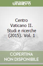 Centro Vaticano II. Studi e ricerche (2015). Vol. 1 libro