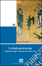 La fede provocata. Appunti lungo la strada erta della vita libro