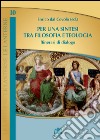 Per una sintesi tra filosofia e teologia. Itinerari di dialogo libro di Dal Covolo E. (cur.)