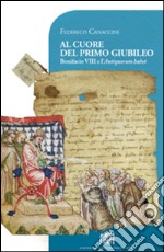 Al cuore del primo giubileo. Bonifacio VIII e l'Antiquorum habet