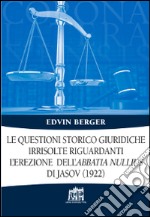 Le Questioni storico giuridiche irrisolte riguardanti l'erezione dell'abbatia nullius di Jasov (1922) libro