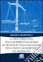 La prova presuntiva nella giurisprudenza rotale più recente in tema di esclusione della dignità sacramentale del matrimonio