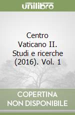 Centro Vaticano II. Studi e ricerche (2016). Vol. 1 libro