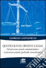 Quoties iustae obstent causae. Dal processo penale amministrativo al processo penale giudiziale straordinario