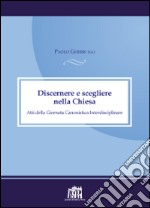 Discernere e scegliere nella Chiesa. Atti della Giornata canonistica interdisciplinare libro