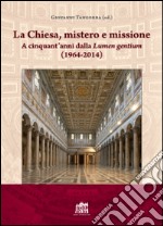 La Chiesa, mistero e missione. A cinquant'anni dalla Lumen gentium (1964-2014) libro