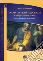 La casa costruita sulla roccia. Il Vangelo secondo Matteo con un'appendice su Amoris Laetitia libro