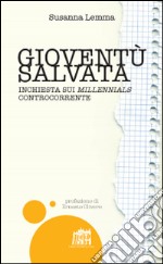 Gioventù salvata. Inchiesta sui millennials controcorrente libro