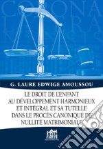 Droit de l'enfant au développement harmonieux et intégral et sa tutelle dans le procès canonique de nullité matrimoniale libro