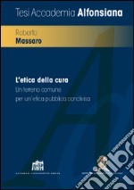 L'etica della cura. Un terreno comune per un'etica pubblica condivisa