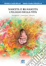 Nascita e ri-nascita. L'elogio della vita. Intersoggettività. Comunicazione. Educazione libro