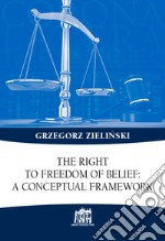 The right to freedom of belief: a conceptual framework libro